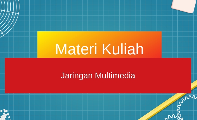 Materi Kuliah Jaringan Multimedia - Materi Kuliah Jaringan Multimedia 1
