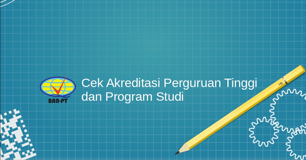 Cara Mengetahui Akreditasi Perguruan Tinggi dan Akreditasi Program Studi