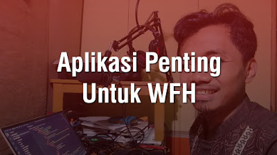 Aplikasi Penting Untuk WFH Aplikasi Penting Untuk WFH
