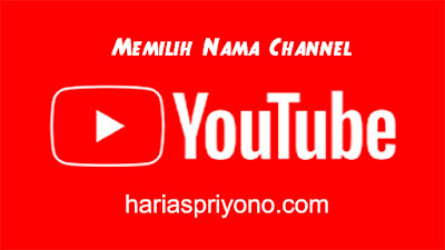 Cara Memilih Nama Channel Youtube Bagi Calon Youtuber